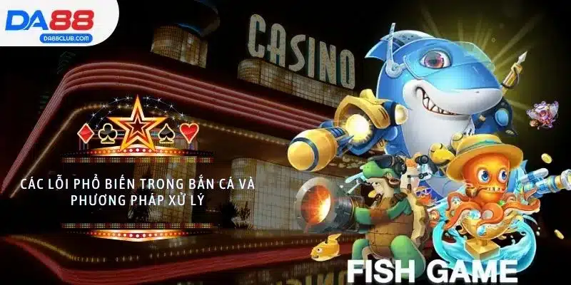 Những sai lầm thường gặp khi chơi bắn cá cùng cách để khắc phục