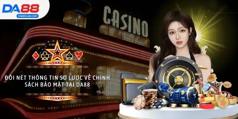 Đôi nét thông tin sơ lược về chính sách bảo mật tại DA88
