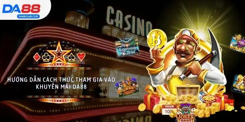 Hướng dẫn cách thức tham gia vào khuyến mãi DA88