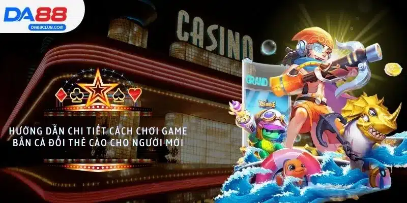 Hướng dẫn chi tiết cách chơi game bắn cá đổi thẻ cào cho người mới