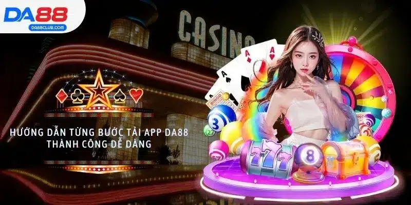 Hướng dẫn từng bước tải app DA88 thành công dễ dàng