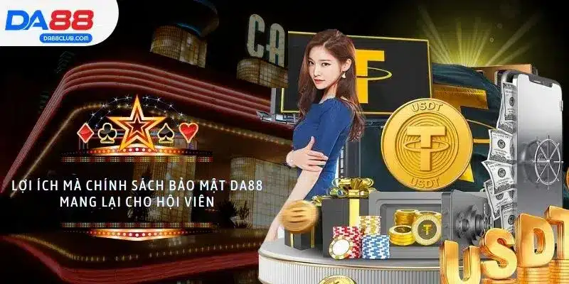 Lợi ích mà chính sách bảo mật DA88 mang lại cho hội viên