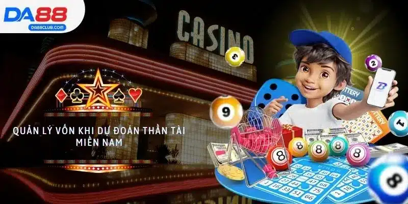 Quản lý vốn khi dự đoán Thần Tài miền Nam