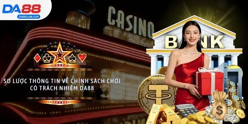 Sơ lược thông tin về chính sách chơi có trách nhiệm DA88