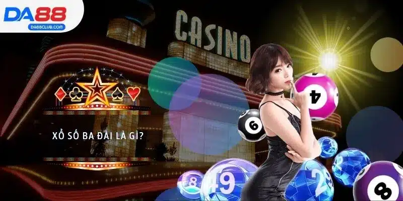 Xổ số ba đài là gì?