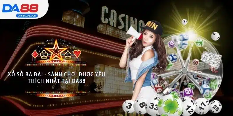 Xổ Số Ba Đài - Sảnh Chơi Được Yêu Thích Nhất Tại DA88