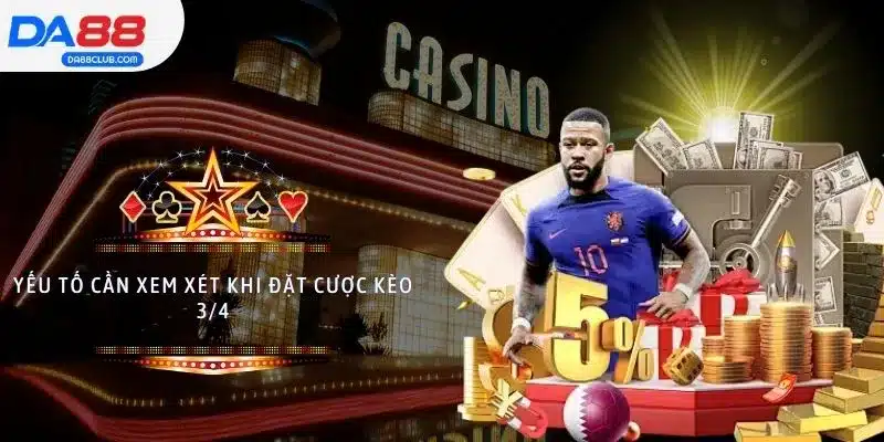 Yếu tố cần xem xét khi đặt cược kèo 3/4